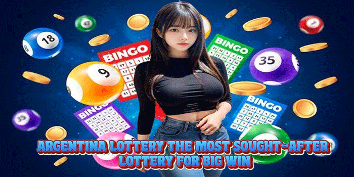Argentina Lottery The Most Sought-After Lottery for Big Win