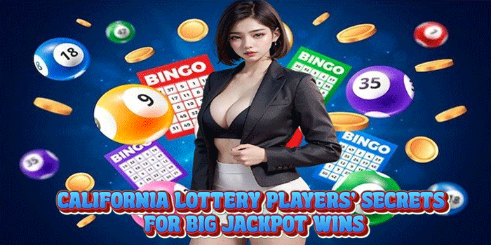 California Lottery Players' Secrets for Big Jackpot Wins