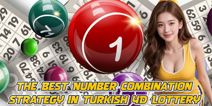 The Best Number Combination Strategy in Turkish 4D Lottery